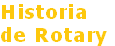 Historia
de Rotary